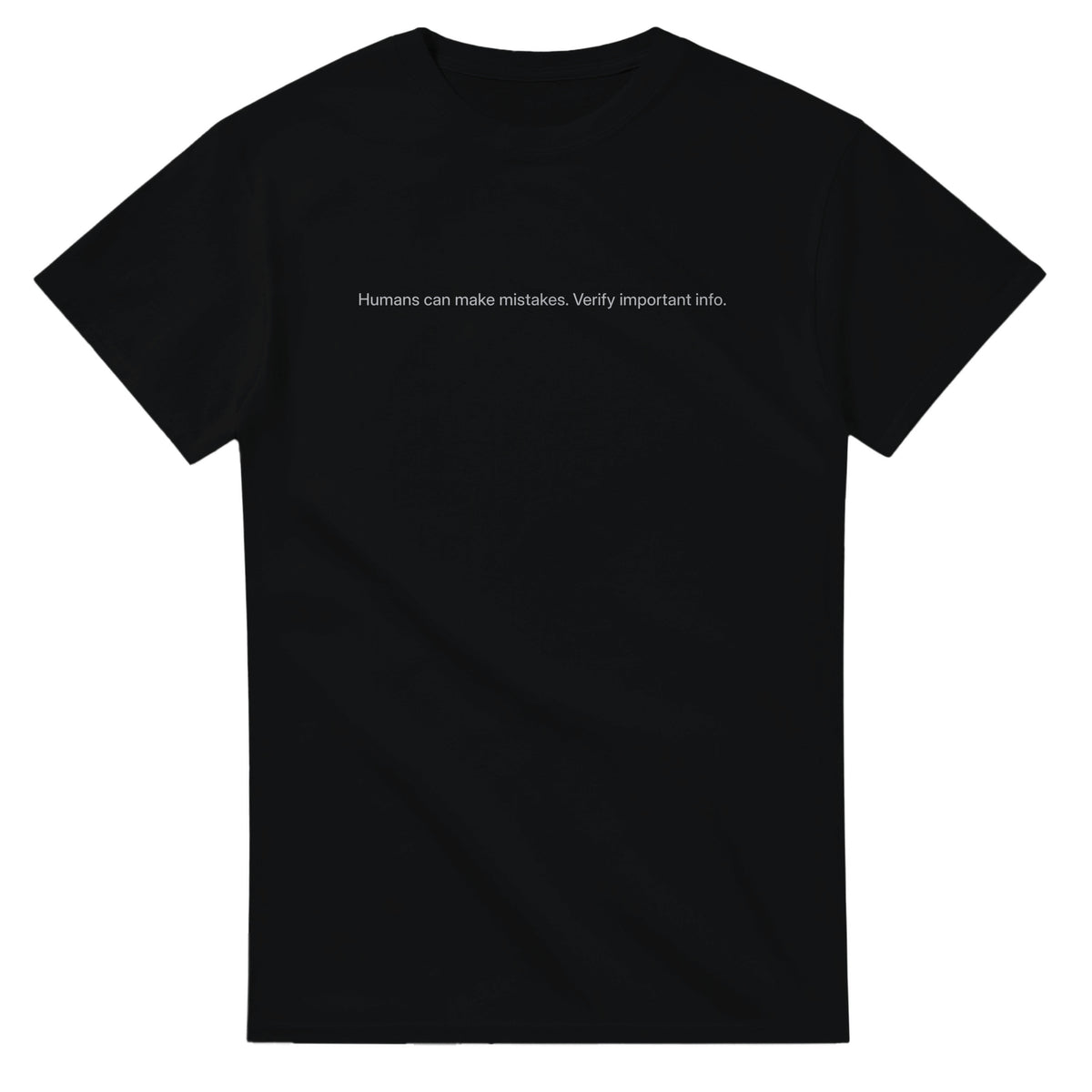 Black t-shirt with one line of small light-grey text across the chest reading Humans can make mistakes. Verify important info.